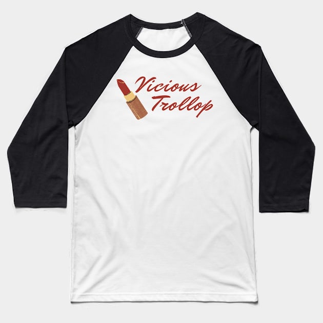 Vicious Trollop Baseball T-Shirt by KatieWagner29